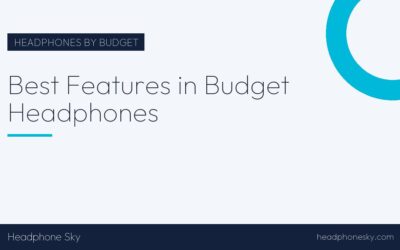 Best Features in Budget Headphones