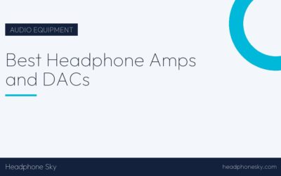 Best Headphone Amps and DACs
