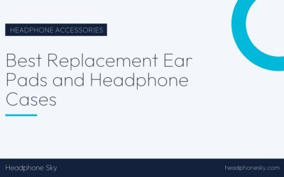 Best Replacement Ear Pads and Headphone Cases