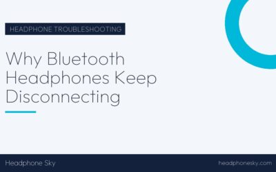 Why Bluetooth Headphones Keep Disconnecting