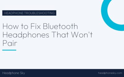 How to Fix Bluetooth Headphones That Won’t Pair