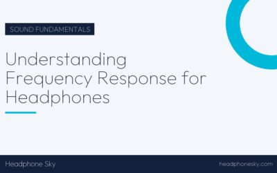 Understanding Frequency Response for Headphones