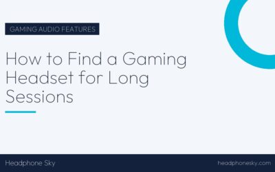 How to Find a Gaming Headset for Long Sessions