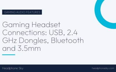 Gaming Headset Connections: USB, 2.4 GHz Dongles, Bluetooth and 3.5mm