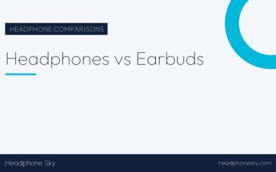Headphones vs Earbuds