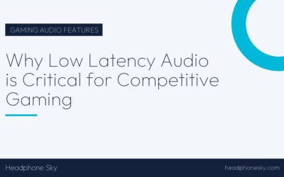 Why Low Latency Audio is Critical for Competitive Gaming