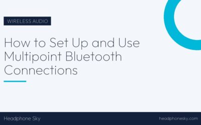 How to Set Up and Use Multipoint Bluetooth Connections