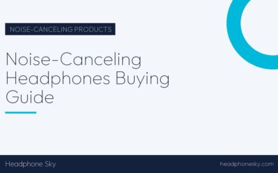 Noise-Canceling Headphones Buying Guide