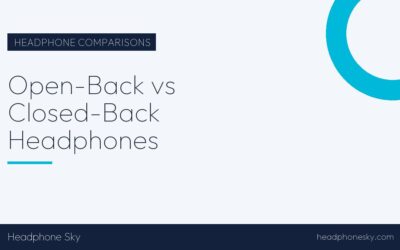 Open-Back vs Closed-Back Headphones