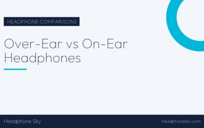 Over-Ear vs On-Ear Headphones