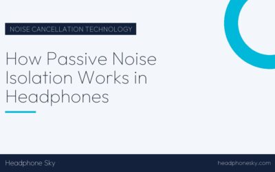 How Passive Noise Isolation Works in Headphones