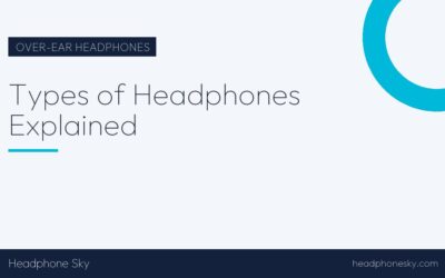 Types of Headphones Explained